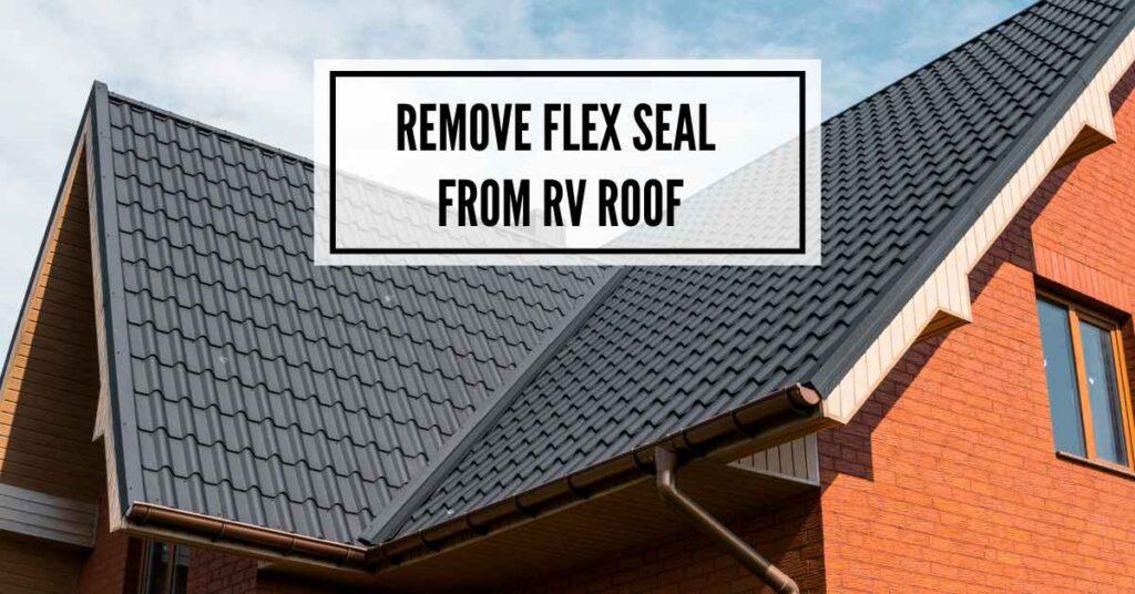 How To Remove Flex Seal From RV Roof 3 Easy Steps