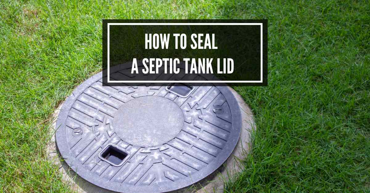 How To Seal A Septic Tank Lid