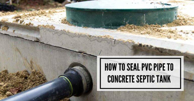 How to Seal PVC Pipe to Concrete Septic Tank : 4 Foolproof Steps