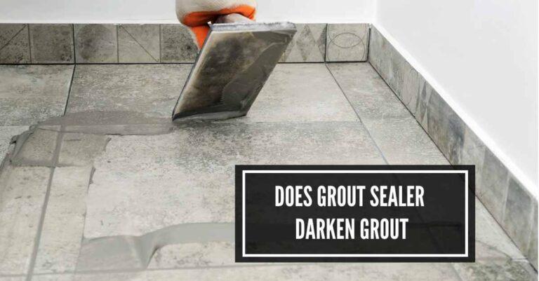 The Surprising Truth: Does Grout Sealer Darken Grout?