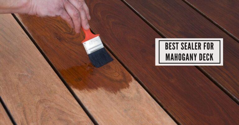 Best Sealer for Mahogany Deck: Ultimate Protection!