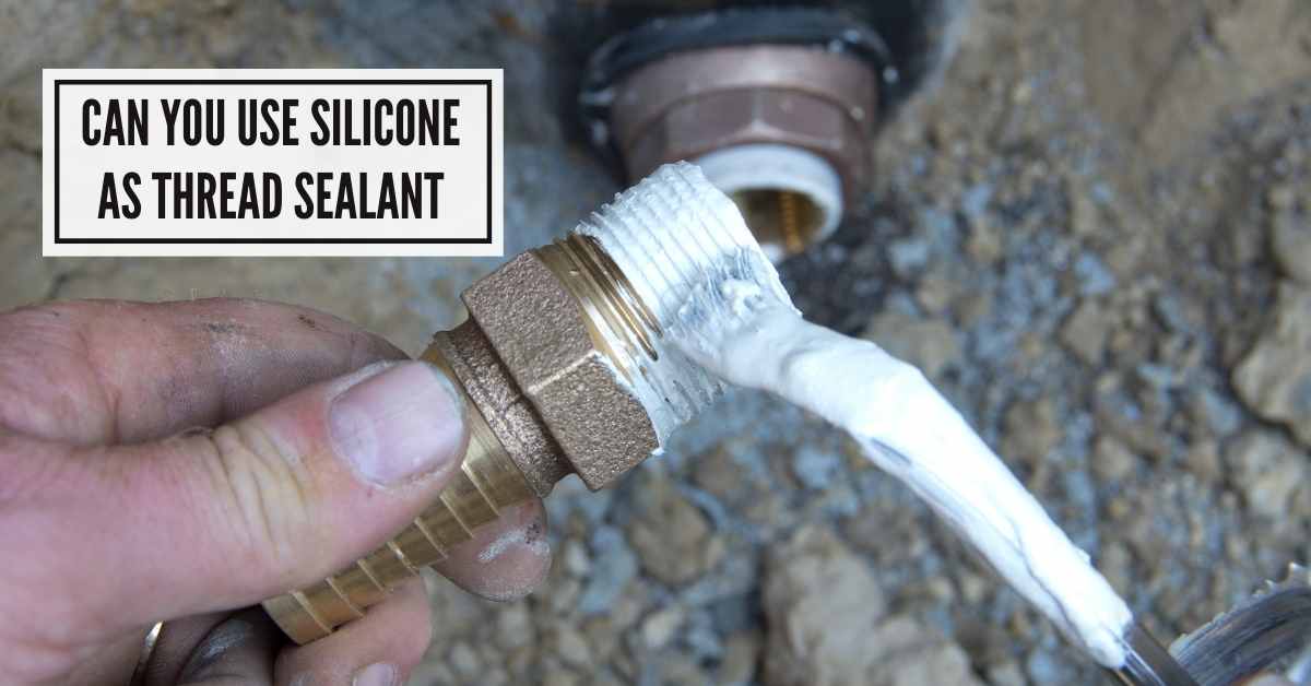 Can You Use Silicone As Thread Sealant