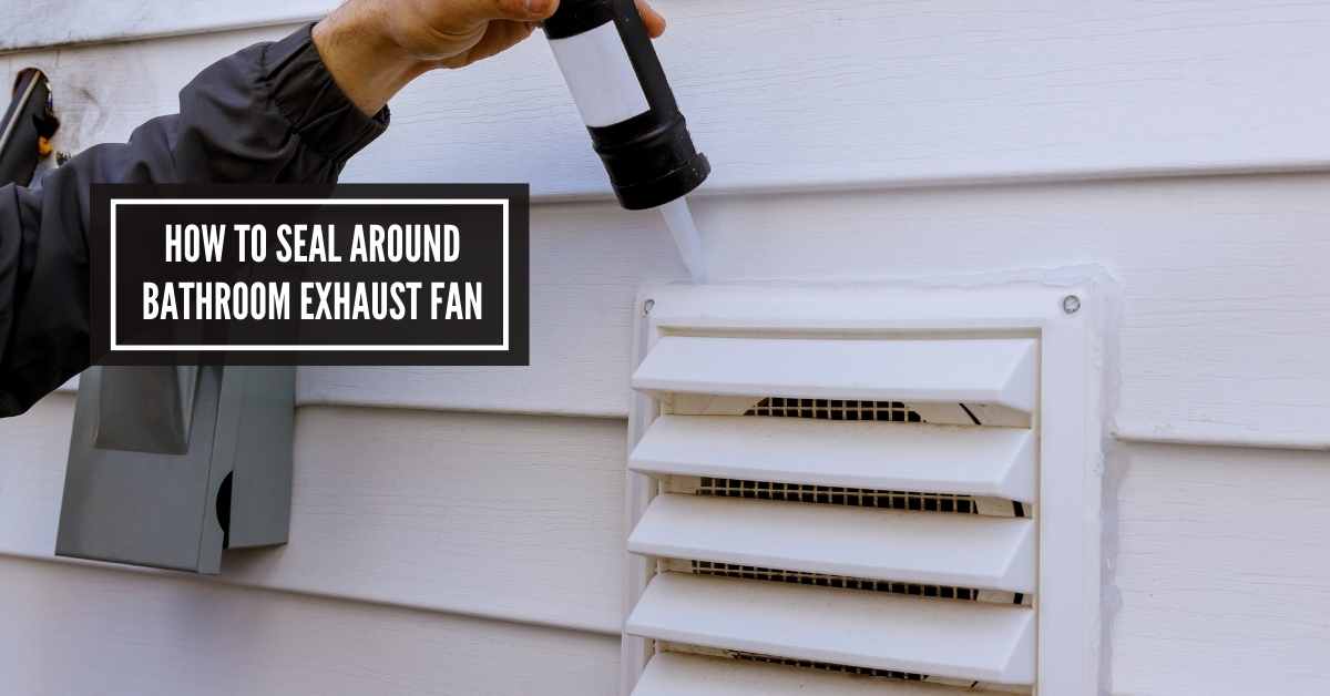 How to Seal around Bathroom Exhaust Fan