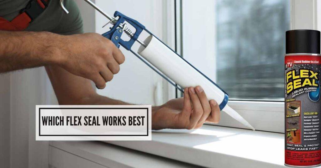 Which Flex Seal Works Best Choosing the Ideal Sealant