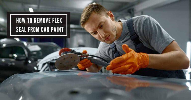 How to Remove Flex Seal from Car Paint Without Scratches