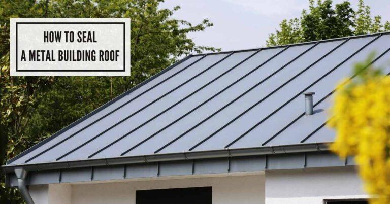 How to Seal a Metal Building Roof : Expert Tips for 2024