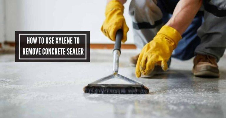 How to Use Xylene to Remove Concrete Sealer: Quick Guide