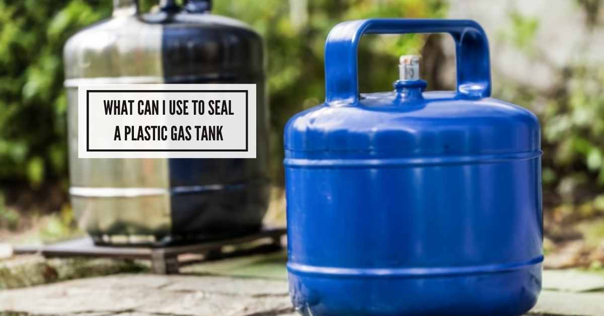 What Can I Use to Seal a Plastic Gas Tank