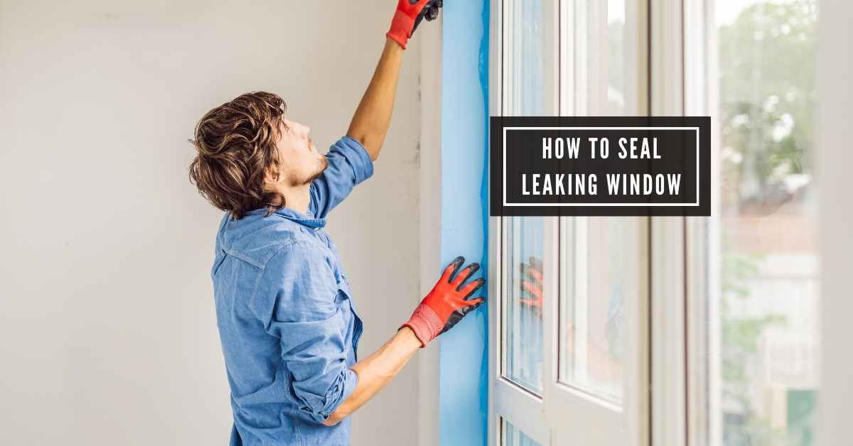 how to seal leaking window